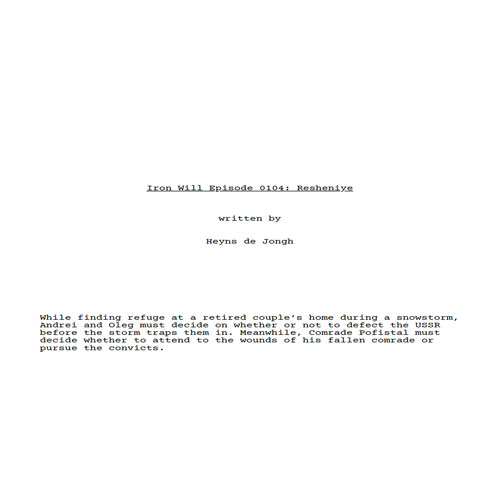 Opening title page for 'Iron Will Episode 0104: Resheniye' written by Heyns de Jongh; synopsis about Andrei and Oleg seeking refuge during a snowstorm and deciding whether to defect from the USSR.
